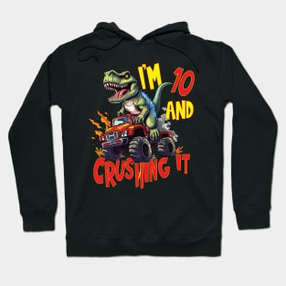 I'm 10 and Crushing It 10yr 10th Ten Birthday Monster Truck T-Rex Dinosaur Boy Girl 10 Years Old Hoodie